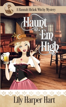 Haunt 'Em High (A Hannah Hickok Witchy Mystery) - Book #7 of the Hannah Hickok