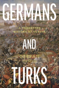 Hardcover Germans and Turks: A Forgotten History of Europe Book