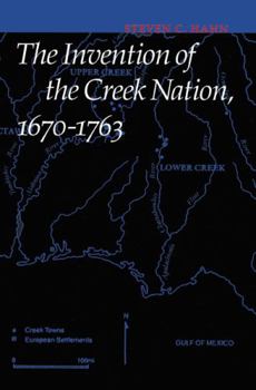 Paperback The Invention of the Creek Nation, 1670-1763 Book