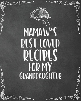 Mamaw's Best Loved Recipes For My Granddaughter: Personalized Blank Cookbook and Custom Recipe Journal to Write in Cute Gift for Women Mom Wife: Keepsake Family Gift