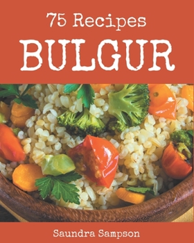 Paperback 75 Bulgur Recipes: Keep Calm and Try Bulgur Cookbook Book