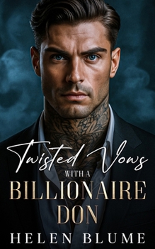 Twisted Vows With A Billionaire Don: An Enemies to Lovers Mafia Romance (Twisted Billionaire Dons)