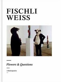 Hardcover Fischli Weiss: Flowers & Questions: A Retrospective Book