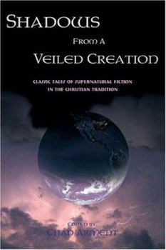 Paperback Shadows from a Veiled Creation: Classic Tales of Supernatural Fiction in the Christian Tradition Book