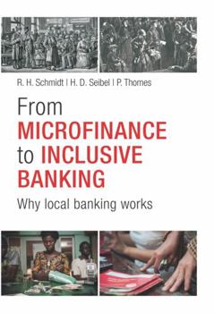 Hardcover From Microfinance to Inclusive Finance: Why Local Banking Works Book