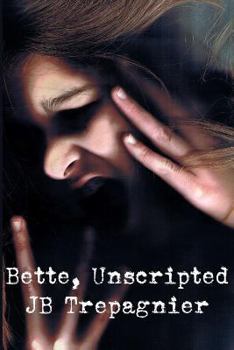 Paperback Bette, Unscripted: A Dark Psychological Drama Book