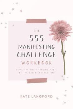 Paperback The 555 Manifesting Challenge Workbook: Using the Life-Changing Magic of the Law of Attraction Book
