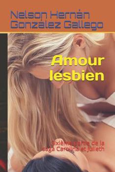 Paperback Amour lesbien: Sixi?me partie de la saga Carolina et Julieth [French] Book