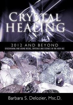 Hardcover Crystal Healing: 2012 and Beyond Discovering and Using Rocks, Crystals and Stones in the New Age Book