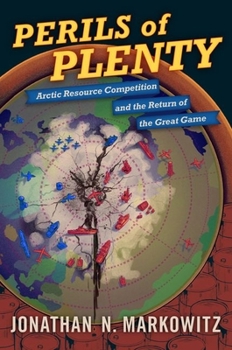 Hardcover Perils of Plenty: Arctic Resource Competition and the Return of the Great Game Book
