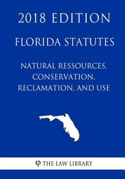 Paperback Florida Statutes - Natural Ressources, Conservation, Reclamation, and Use (2018 Edition) Book