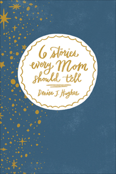 Hardcover 6 Stories Every Mom Should Tell Book