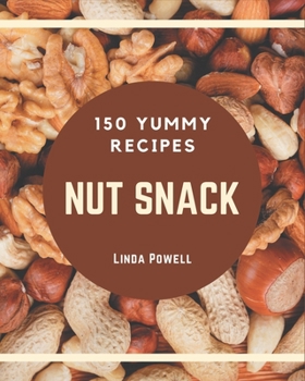 Paperback 150 Yummy Nut Snack Recipes: Explore Yummy Nut Snack Cookbook NOW! Book