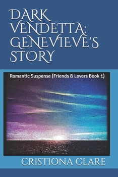 Paperback Dark Vendetta: GENEVIEVE'S STORY: Romantic Suspense (Friends & Lovers Book 1) Book