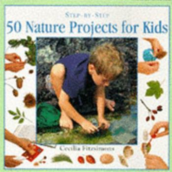 Hardcover 50 Nature Projects for Kids (The Step-By-Step Series) Book