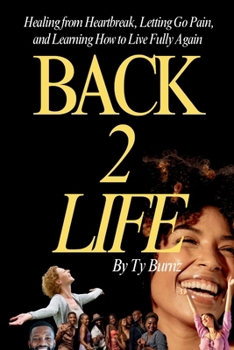 Paperback Back 2 Life: Healing from Heartbreak, Letting Go Pain and Learning How to Live Fully Again Book