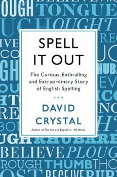 Hardcover Spell It Out: The Curious, Enthralling and Extraordinary Story of English Spelling Book