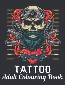 Tattoo Adult Colouring Book: A Tattoo Coloring Book For Adults With Relaxing Tattoo Designs. Includes Skulls, Dragons, Flowers and More!50 Tattoo Adult Colouring Book