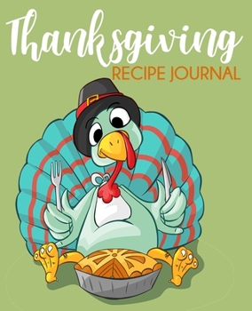 Thanksgiving Recipe Journal: blank recipe book, thanksgiving recipe book, funny recipe book thanksgiving, thanksgiving family traditions, blank ... thanksgiving, favorite thanksgiving recipes