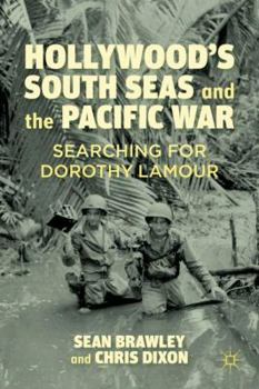 Hardcover Hollywood's South Seas and the Pacific War: Searching for Dorothy Lamour Book