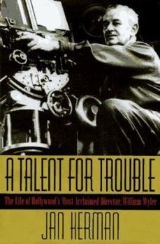 Hardcover A Talent for Trouble: The Life of Hollywood's Most Acclaimed Director, William Wyler Book