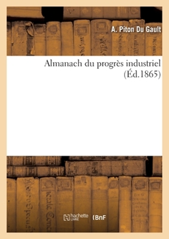 Paperback Almanach Du Progr?s Industriel (?d.1865) [French] Book