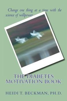 Paperback The Diabetes Motivation Book: Change One Thing at a Time with the Science of Willpower Book