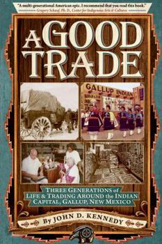 Paperback A Good Trade: Three Generations of Life & Trading in and around the Indian Capital Gallup, New Mexico Book