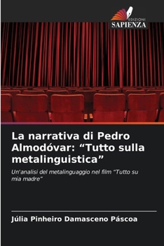La narrativa di Pedro Almodóvar: "Tutto sulla metalinguistica"