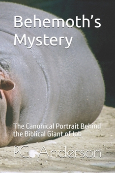Behemoth’s Mystery: The Canonical Portrait Behind the Biblical Giant of Job (Leviathan and Behemoth)