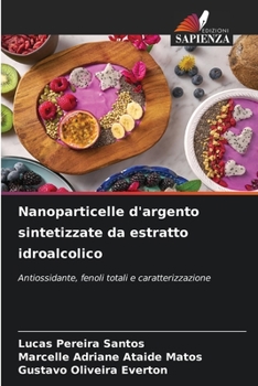 Paperback Nanoparticelle d'argento sintetizzate da estratto idroalcolico [Italian] Book