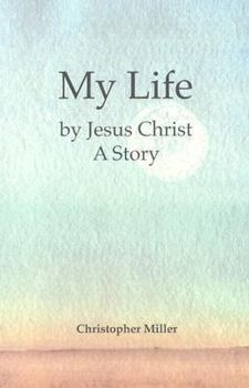 Paperback My Life by Jesus Christ: A Story Book