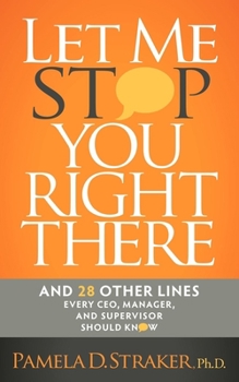Paperback Let Me Stop You Right There: And 28 Other Lines Every Ceo, Manager, and Supervisor Should Know Book