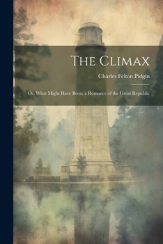 Paperback The Climax; or, What Might Have Been; a Romance of the Great Republic Book