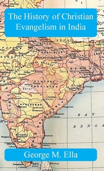 Hardcover The History of Christian Evangelism in India: A Study in Missiology Book