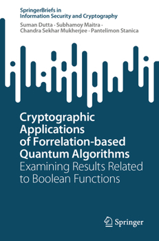 Paperback Cryptographic Applications of Forrelation-Based Quantum Algorithms: Examining Results Related to Boolean Functions Book