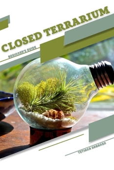 Paperback Closed Terrarium: Beginner's Guide Book