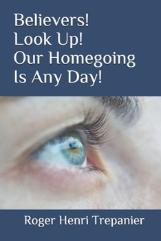 Paperback Believers! Look Up! Our Homegoing Is Any Day! Book