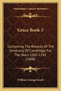 Paperback Grace Book 3: Containing The Records Of The University Of Cambridge For The Years 1501-1542 (1908) Book