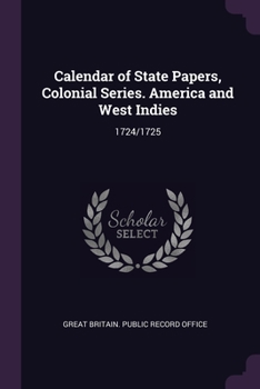 Paperback Calendar of State Papers, Colonial Series. America and West Indies: 1724/1725 Book