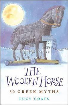 Paperback The Wooden Horse: 50 Greek Myths. Lucy Coats Book