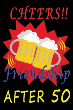 Cheers Friendship after 50: Lined Notebook Diary Journal for Good Old Friends Brothers| Christmas Birthday Gift | Pint Beer Toast