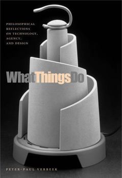 Paperback What Things Do: Philosophical Reflections on Technology, Agency, and Design Book