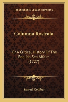 Paperback Columna Rostrata: Or A Critical History Of The English Sea Affairs (1727) Book