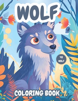 Wolf Coloring Book: 48 Enchanting Wolf Coloring Pages for Kids and Wolf Enthusiasts. Engage in Joyful Learning and Creative Play with Ador