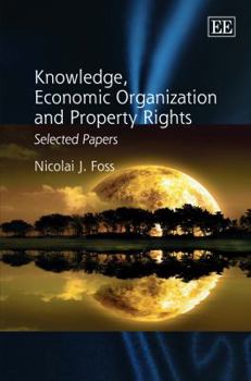 Hardcover Knowledge, Economic Organization and Property Rights: Selected Papers Book