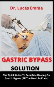 Gastric Bypass Solution: The Quick Guide To Complete Healing On Gastric Bypass (All You Need To Know)