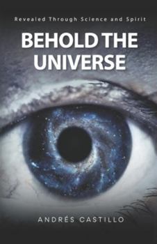 Paperback Behold the Universe: Revealed Through Science and Spirit Book