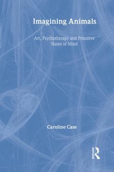 Hardcover Imagining Animals: Art, Psychotherapy and Primitive States of Mind Book