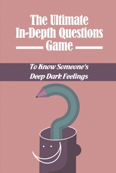 Paperback The Ultimate In-Depth Questions Game: To Know Someone'S Deep Dark Feelings Book
